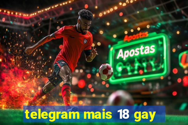 telegram mais 18 gay